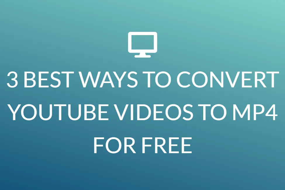 यूट्यूब वीडियो को मुफ्त में Mp4 में बदलने के 3 बेहतरीन तरीके