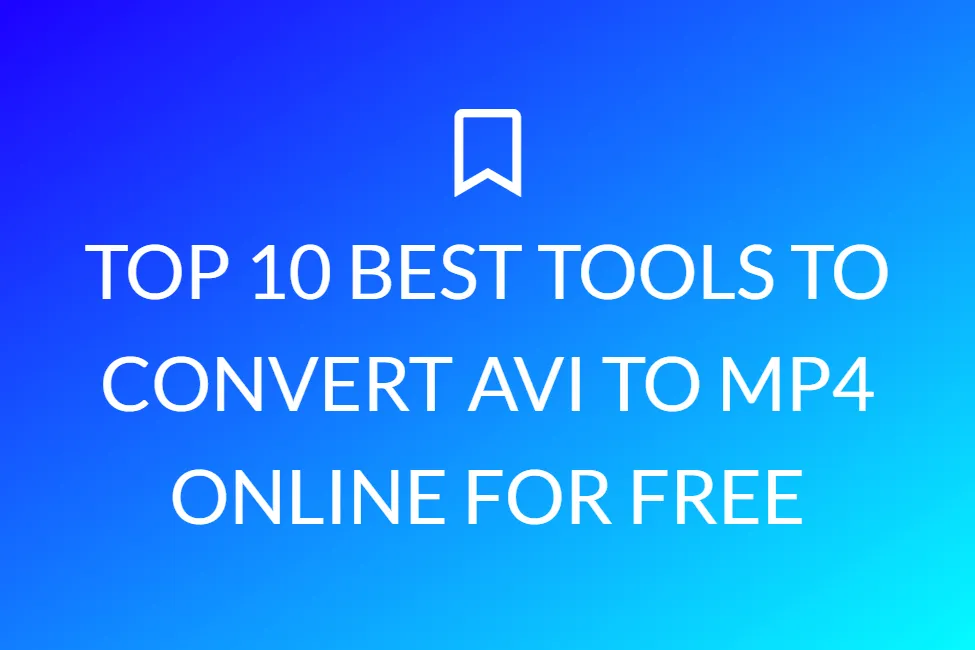 Top 10 Best Tools To Convert Avi To Mp4 Online For Free